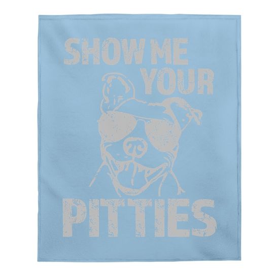 Show Me Your Pitties Funny Pitbull Saying Baby Blanket Pibble Baby Blanket