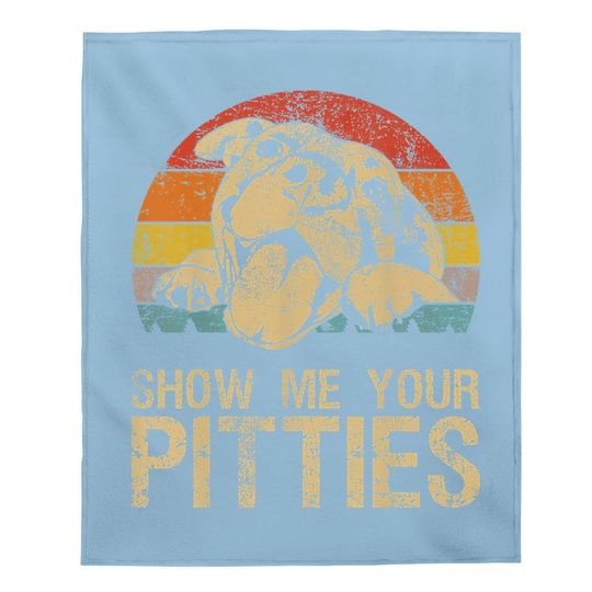 Show Me Your Pitties Funny Pitbull Dog Lovers Retro Vintage Baby Blanket
