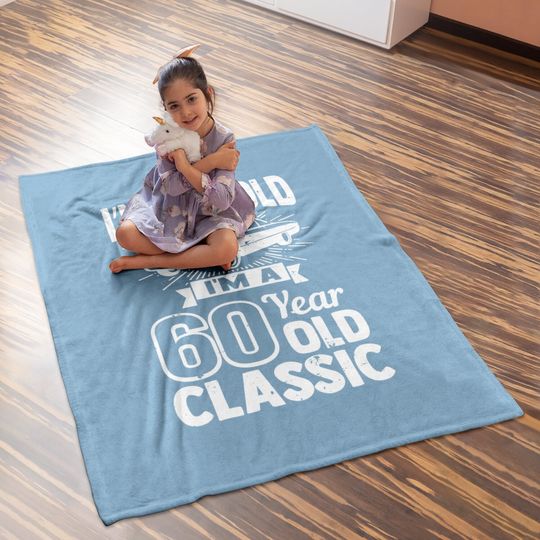 Silly 60th Birthday Baby Blanket I'm Not Old 60 Year Gag Prize Baby Blanket