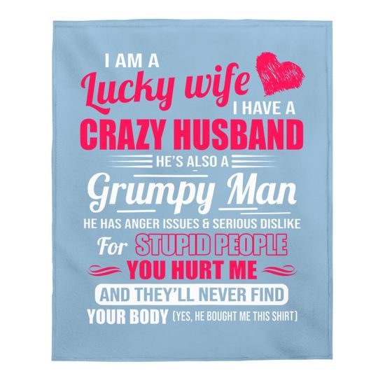 I Am A Lucky Wife, I Have A Crazy Husband Gift For Baby Blanket