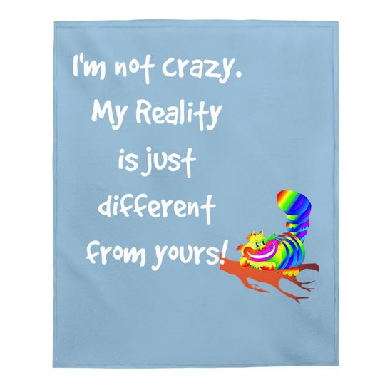 Cheshire Cat Quote Alice In Wonderland Costume I'm Not Crazy Baby Blanket