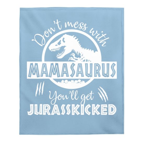 Dont Mess With Mamasaurus Youll Get Jurasskicked Baby Blanket
