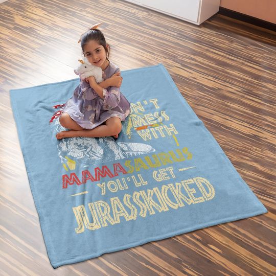 Don't Mess With Mamasaurus You'll Get Jurasskicked Baby Blanket
