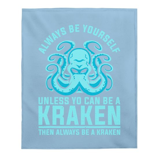 Always Be Yourself Unless You Can Be A Kraken Baby Blanket
