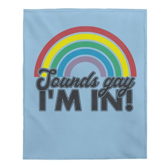 Sounds Gay I'm In Rainbow 70's 80's Style Retro Gay Baby Blanket