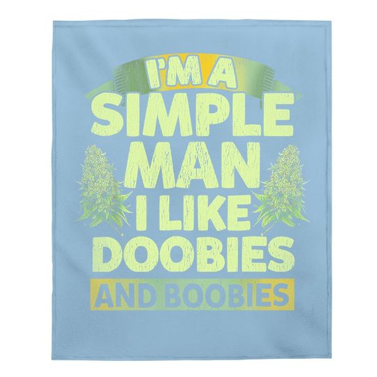 I'm A Simple Man I Like Doobies And Boobies Weed  baby Blanket