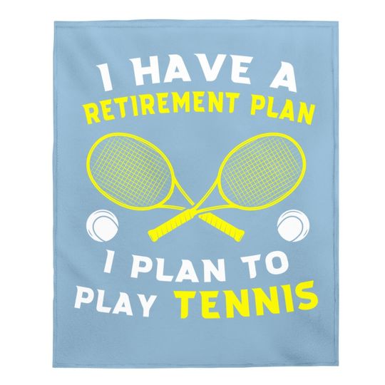 I Have A Retirement Plan I Plan To Play Tennis Grandpa Baby Blanket