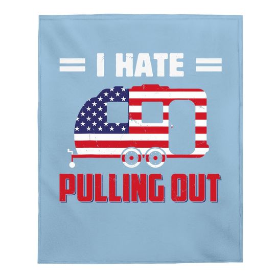 I Hate Pulling Out Usa Flag Camping Lovers Baby Blanket