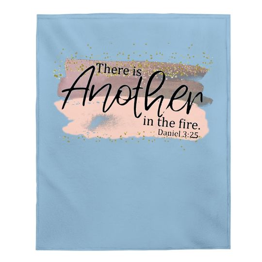 Scripture Religious There Is Another In The Fire Baby Blanket