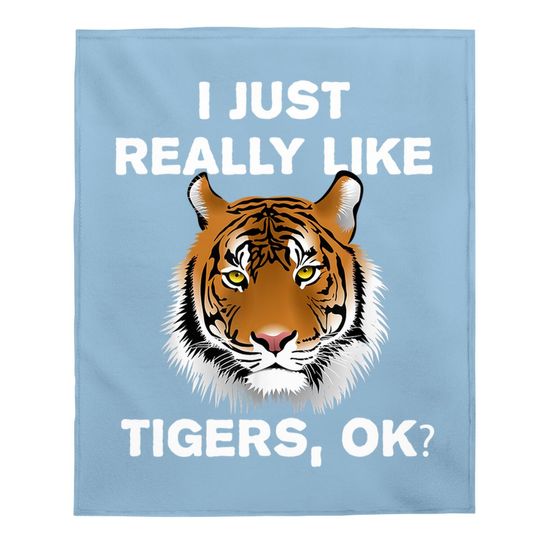 Funny Tiger Gift I Just Really Like Tigers Ok? Tiger Lover Baby Blanket