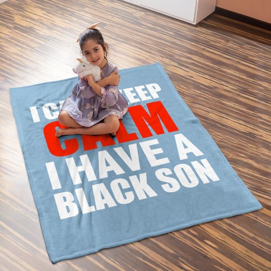 Can't Keep Calm I Have Black A Son Black Lives Matter Baby Blanket