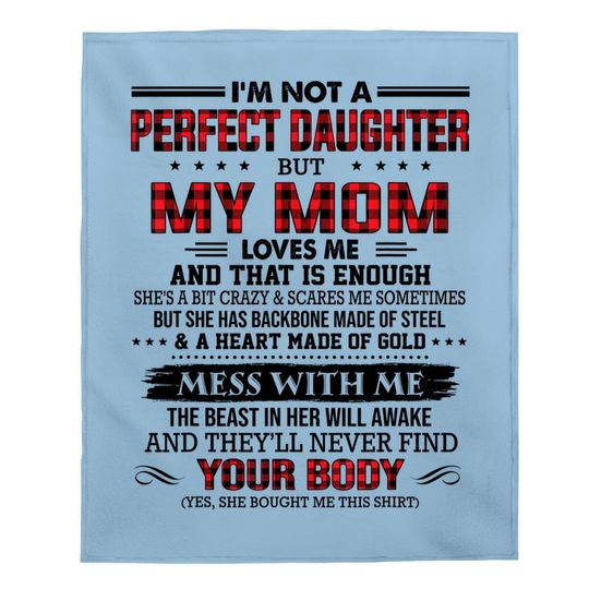 I'm Not A Perfect Daughter But My Mom Loves Me That's Enough Baby Blanket
