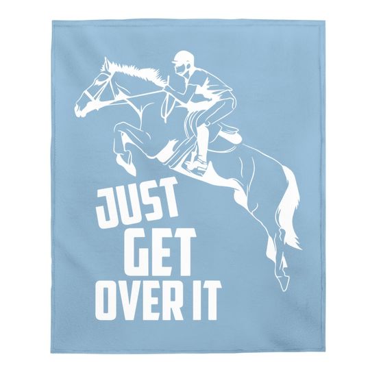 Just Get Over It | Horse Jumping Equestrians Cute Gift Baby Blanket