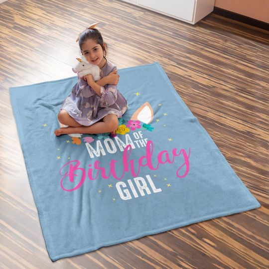 Mom Of The Birthday Girl Mother Gifts Unicorn Birthday Baby Blanket