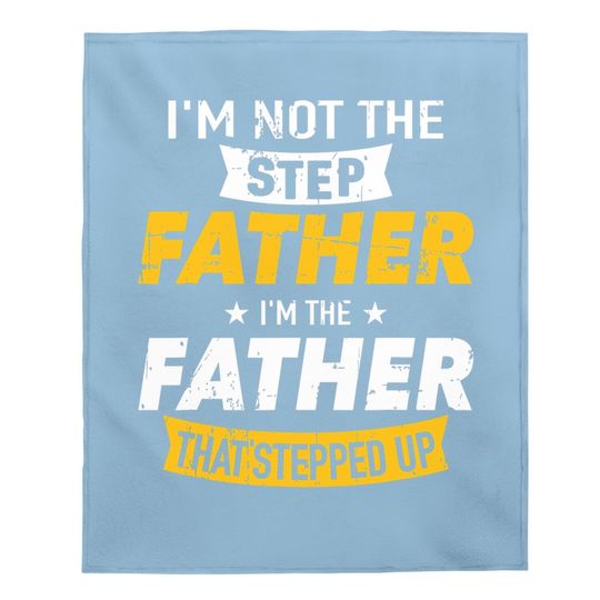 Step Father That Stepped Up Baby Blanket