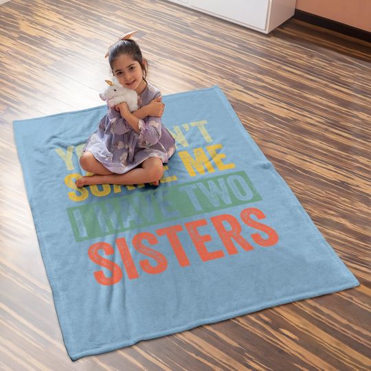 You Can't Scare Me I Have Two Sisters | Brothers Gift Baby Blanket
