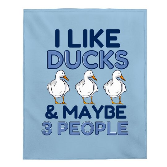 I Like Ducks And Maybe Like 3 People Animal Duck Farmer Baby Blanket