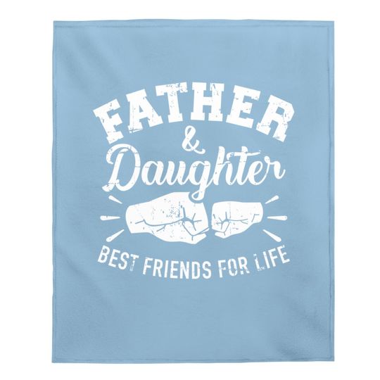 Father And Daughter Best Friends For Life Baby Blanket