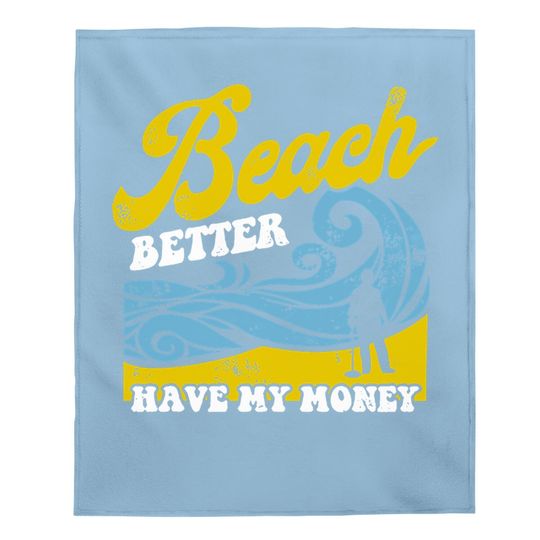 Beach Better Have My Money Baby Blanket Beach Lover Baby Blanket