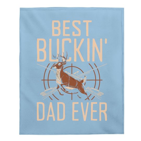 Best Buckin' Dad Ever Funny Deer Hunting Life Baby Blanket