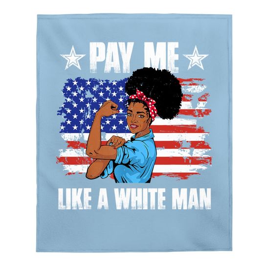 Pay Like A White Man Melanin Equality Equal Wage Baby Blanket