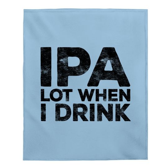 Ipa Lot When I Drink Beer Lover Baby Blanket