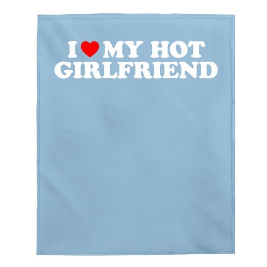 I Love My Hot Girlfriend I Heart My Hot Girlfriend Baby Blanket