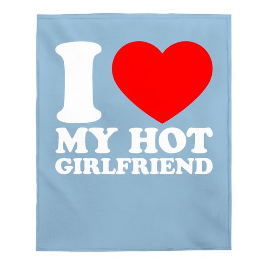 I Love My Hot Girlfriend Baby Blanket