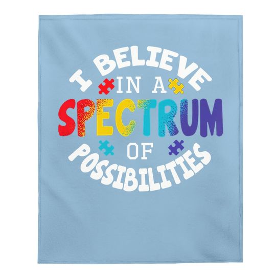 I Believe In A Spectrum Of Possibilities Autism Awareness Baby Blanket