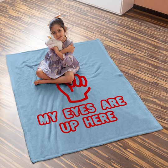 My Eyes Are Up Here Funny Baby Blanket