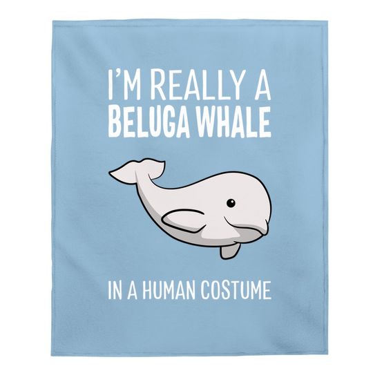 I'm A Beluga Whale In A Human Costume Halloween Baby Blanket