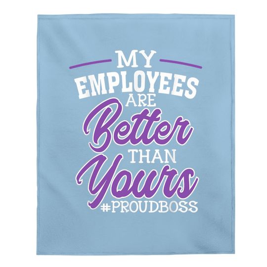 Boss's Day Baby Blanket My Employees Are Better Than Yours