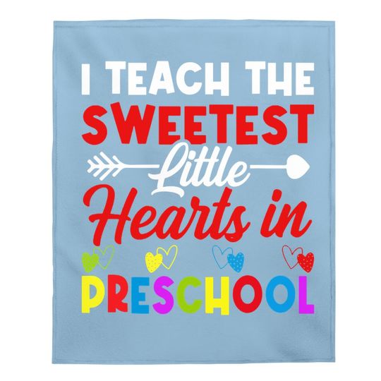 Preschool Teacher I Teach The Sweetest Little Hearts Baby Blanket Baby Blanket