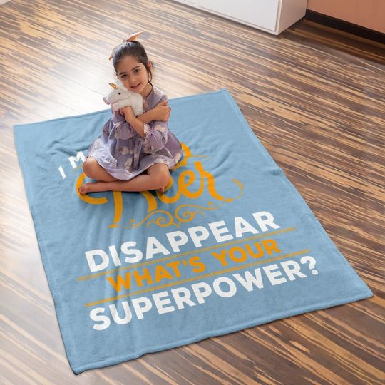 I Make Beer Disappear What's Your Superpower Beer Lover Baby Blanket