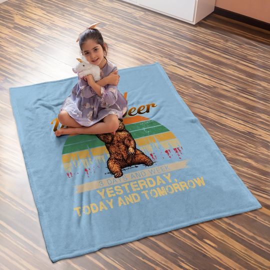 Only Drink Beer 3 Days A Week Funny Bear Baby Blanket