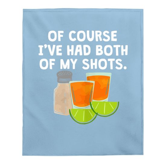 Of Course I've Had Both Of My Shots Tequila Lovers Baby Blanket