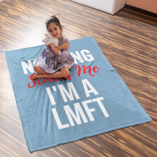 Nothing Scares Me Im A Lmft Marriage Family Therapist Baby Blanket