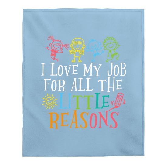 Teacher I Love My Job For All The Little Reasons Baby Blanket
