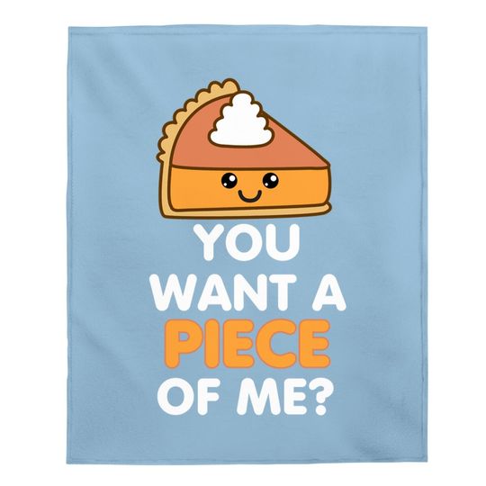 You Want A Piece Of Me Pumpkin Pie Thanksgiving Day Baby Blanket