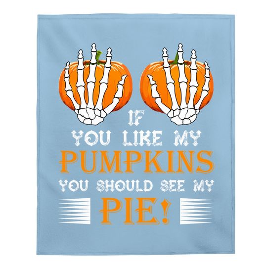 If You Like My Pumpkins You Should See My Pie Baby Blanket