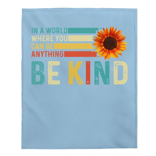 In A World Where You Can Be Anything Be Kind - Kindness Baby Blanket