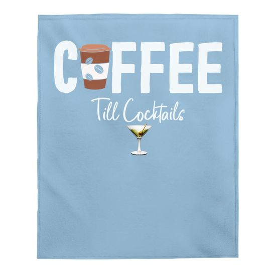 Coffee Till Cocktails Drink 'til The Party Caffeine Party Baby Blanket
