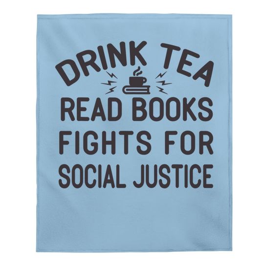 Drink Tea Read Books Fight For Social Justice Baby Blanket