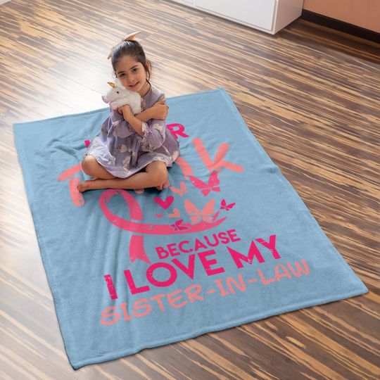 I Wear Pink I Love My Sister In Law Breast Cancer Awareness Baby Blanket