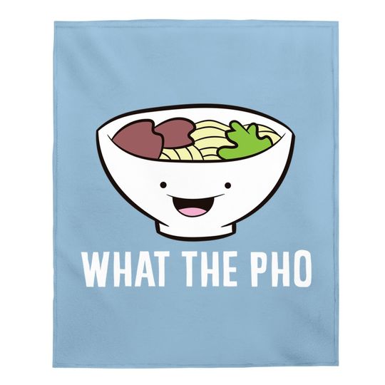 What The Pho Vietnamese Pho Baby Blanket