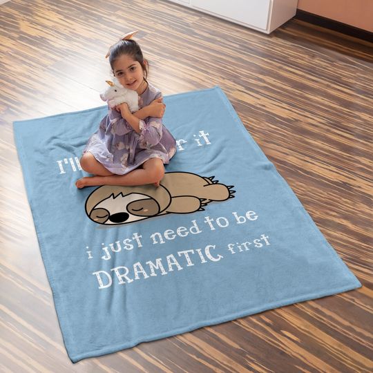 Sloth I'll Get Over It Just Need To Be Dramatic First Baby Blanket