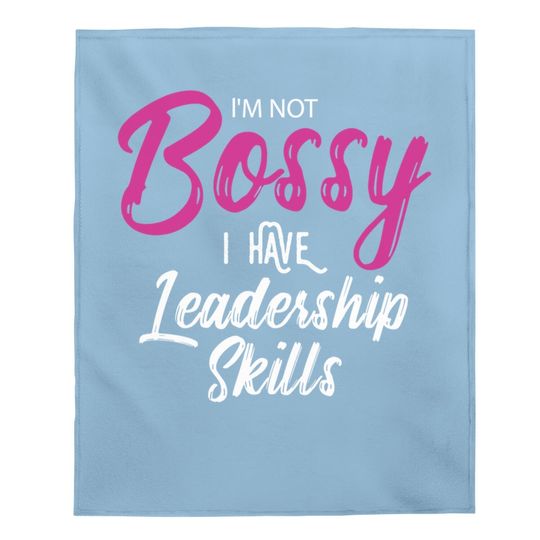 Boss I'm Not Bossy I Have Leadership Skills Baby Blanket