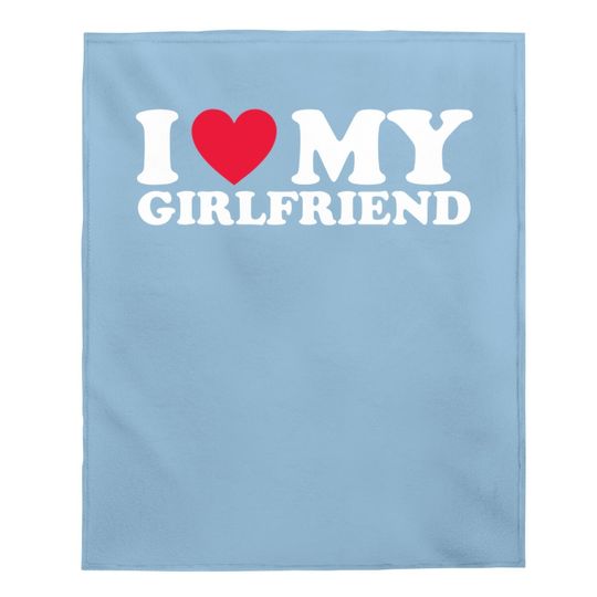 I Love My Girlfriend I Heart My Girlfriend Baby Blanket