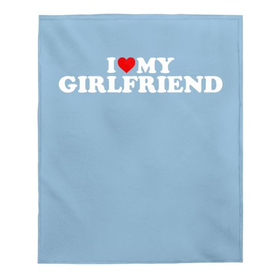 I Love My Girlfriend I Heart My Girlfriend Baby Blanket