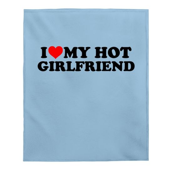 I Love My Hot Girlfriend Gf I Heart My Hot Girlfriend White Baby Blanket
